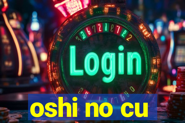 oshi no cu